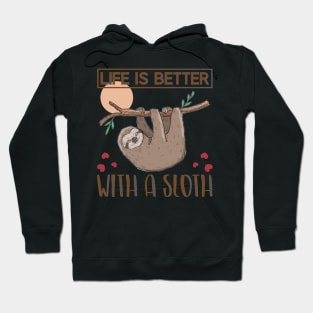 Life is better with a Sloth Hoodie